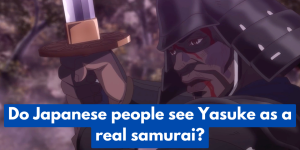 Read more about the article Do Japanese people think Yasuke is a real samurai?